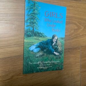 “Girls Who Looked Under Rocks: The Lives of Six Pioneering Naturalists”